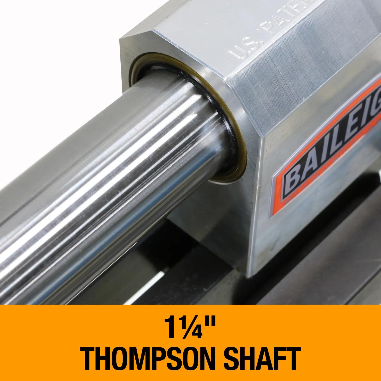 1.25” Thompson® shaft rides in sealed and oiled needle bearings for smooth performance